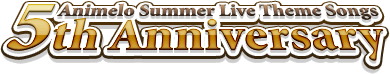 Animelo Summer Live Theme Songs`5th Anniversary`