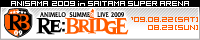 Animelo Summer Live 2009 -RE:BRIDGE-